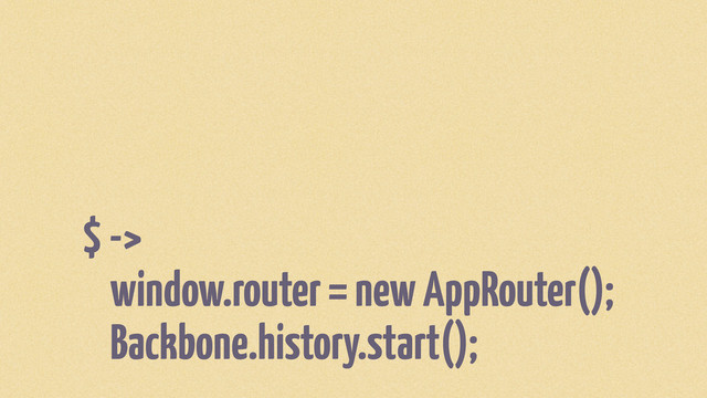 $ ->
window.router = new AppRouter();
Backbone.history.start();
