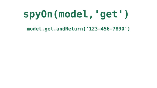 spyOn(model,'get')
model.get.andReturn('123-456-7890')
