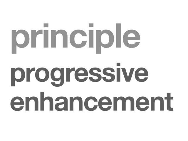 principle
progressive
enhancement
