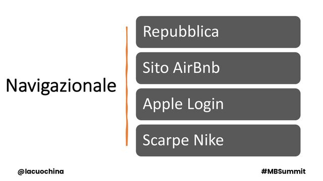 Navigazionale
Repubblica
Sito AirBnb
Apple Login
Scarpe Nike
@lacuochina #MBSummit
