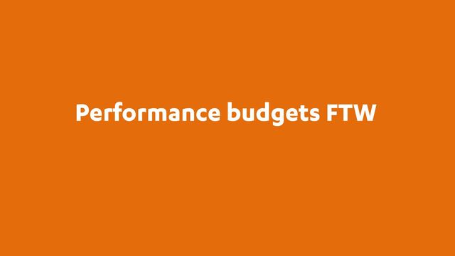 Performance budgets FTW
