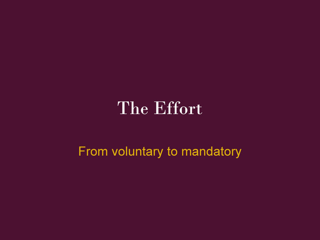 The Effort
From voluntary to mandatory
