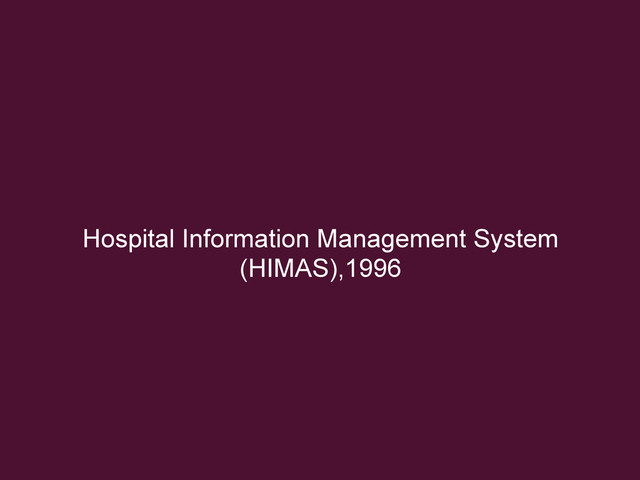 Hospital Information Management System
(HIMAS),1996
