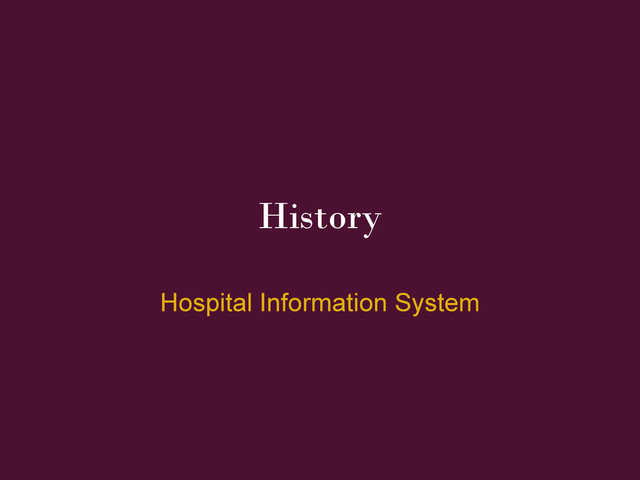 History
Hospital Information System
