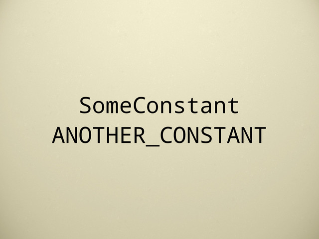 SomeConstant
ANOTHER_CONSTANT
