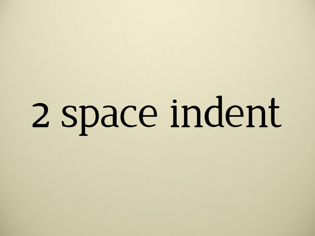 2 space indent
