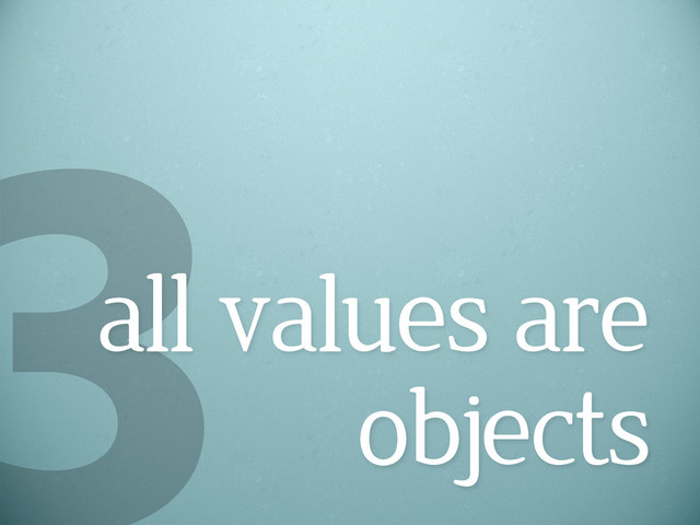 all values are
objects
