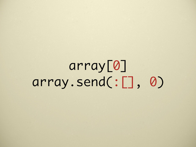 array[0]
array.send(:[], 0)
