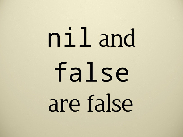 nil and
false
are false
