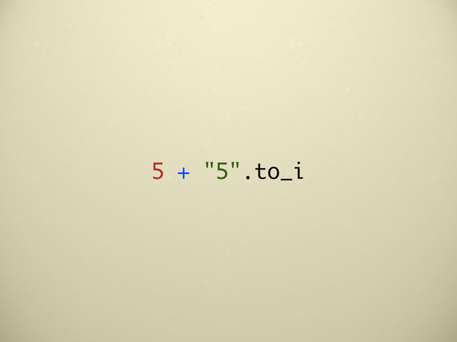 5 + "5".to_i
