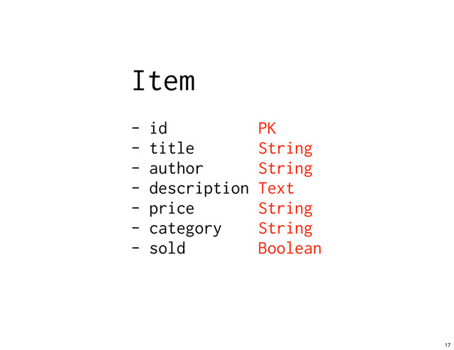 Item
- id PK
- title String
- author String
- description Text
- price String
- category String
- sold Boolean
17
