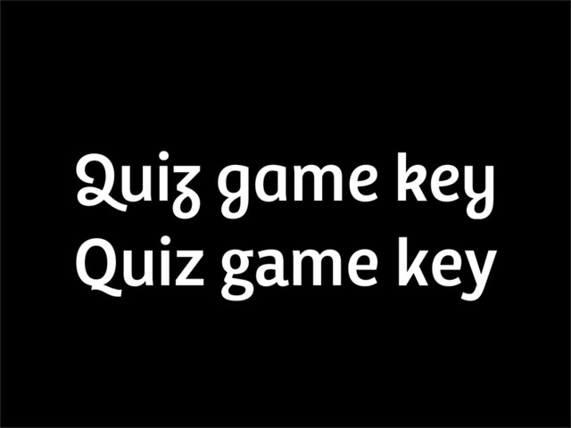 Quiz game key
!ui" #$m% &%'

