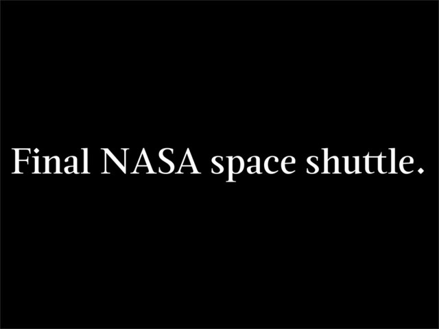 Final NASA space shu le.
