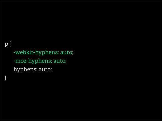 p {
-webkit-hyphens: auto;
-moz-hyphens: auto;
hyphens: auto;
}
