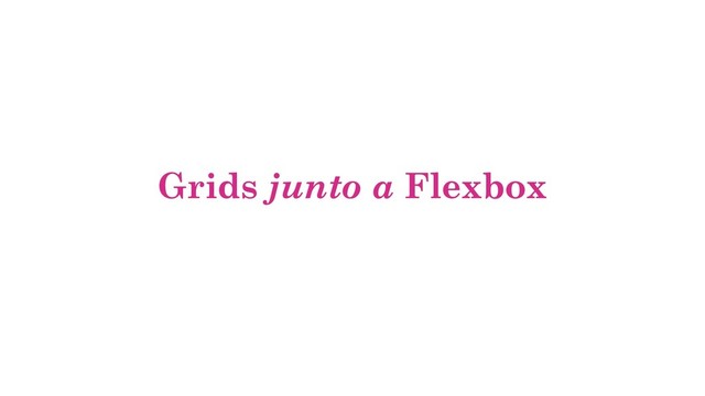 Grids junto a Flexbox
