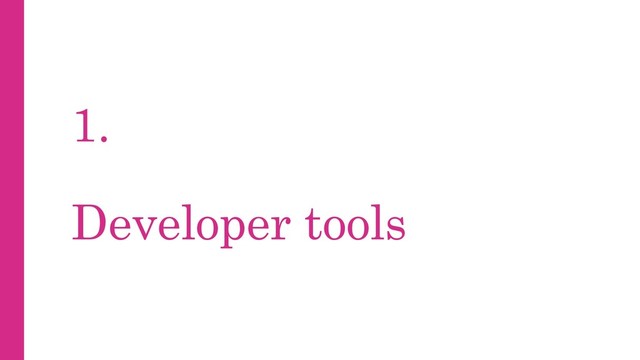 1.
Developer tools
