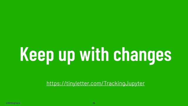 @WillingCarol
Keep up with changes
24
https://tinyletter.com/TrackingJupyter
