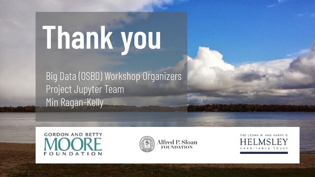 @WillingCarol 57
Thank you
Big Data (OSBD) Workshop Organizers
Project Jupyter Team
Min Ragan-Kelly
