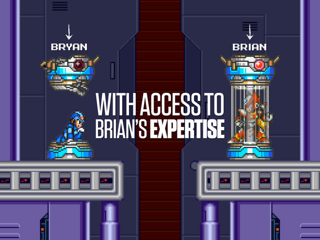 WITH ACCESS TO
BRIAN’S EXPERTISE
BRYAN BRiAN

