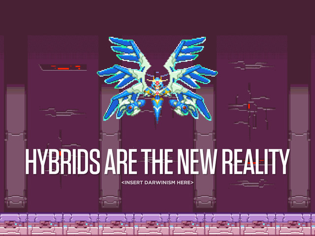 HYBRIDS ARE THE NEW REALITY

