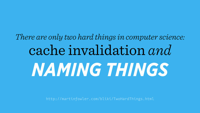There are only two hard things in computer science:
cache invalidation and
NAMING THINGS
http://martinfowler.com/bliki/TwoHardThings.html
