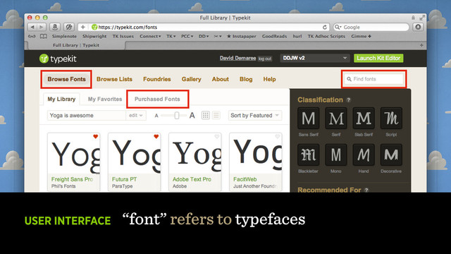 USER INTERFACE
“font” refers to typefaces
