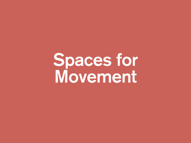 Spaces for
Movement
