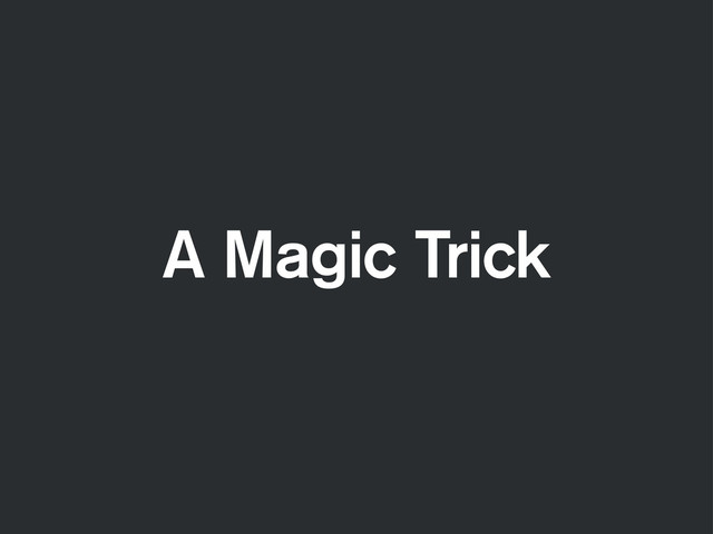 A Magic Trick
