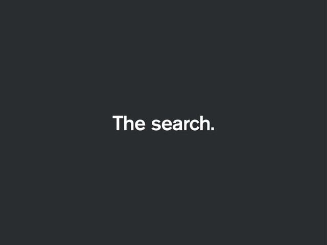 The search.

