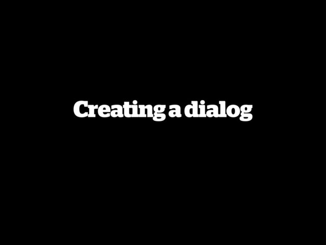 Creating a dialog
