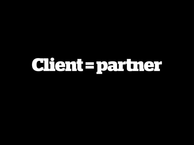 Client = partner
