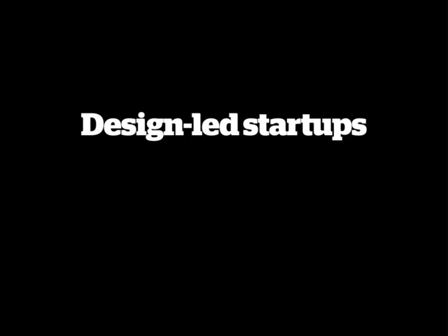 Design-led startups
