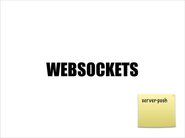 WEBSOCKETS
server-push
