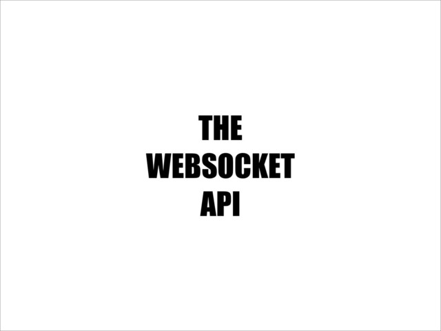THE
WEBSOCKET
API
