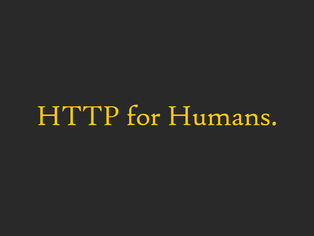 HTTP for Humans.
