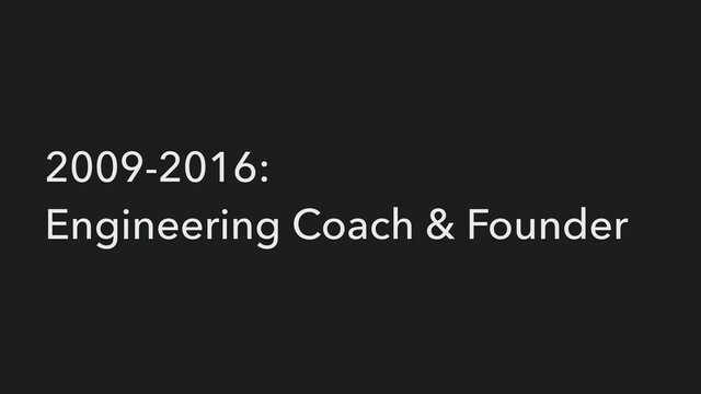 2009-2016:


Engineering Coach & Founder
