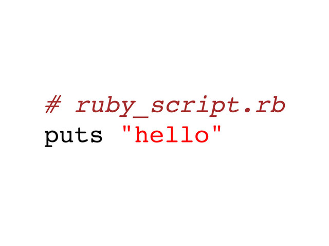 # ruby_script.rb
puts "hello"
