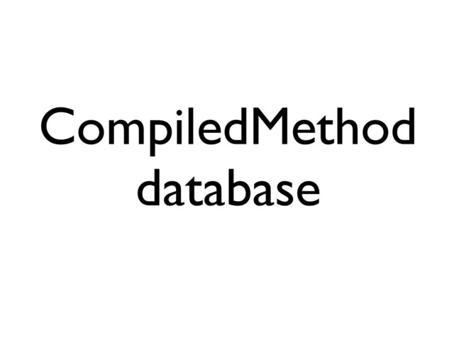CompiledMethod
database
