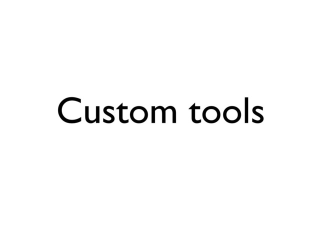 Custom tools
