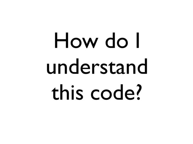 How do I
understand
this code?
