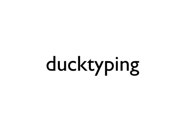 ducktyping
