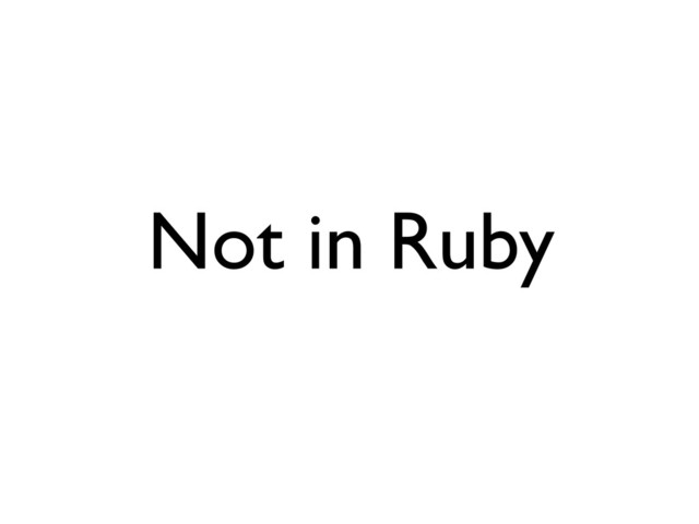 Not in Ruby
