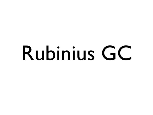 Rubinius GC
