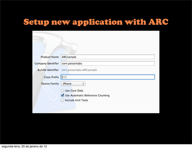 Setup new application with ARC
segunda-feira, 30 de janeiro de 12
