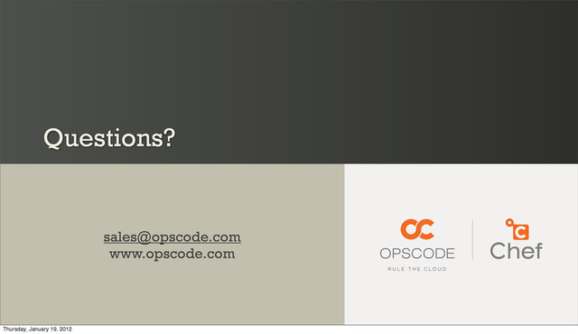 Questions?
sales@opscode.com
www.opscode.com
Thursday, January 19, 2012
