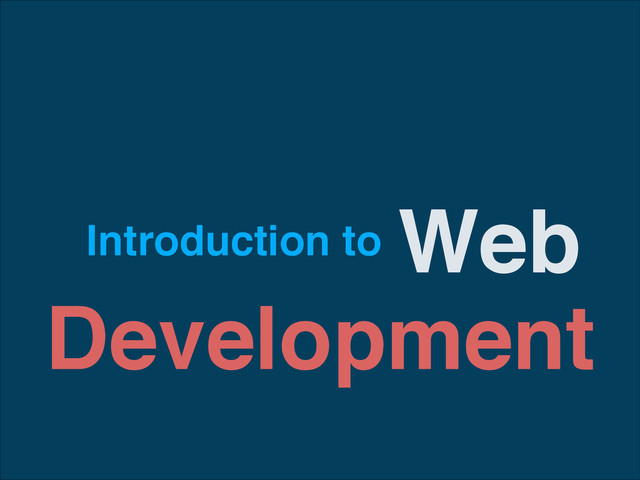 Introduction to
Development
Web

