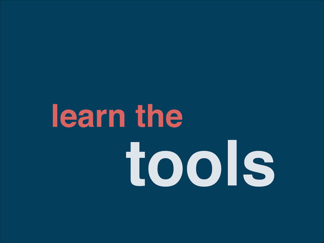tools
learn the
