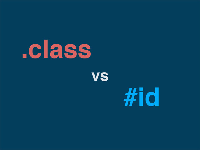 .class
#id
vs
