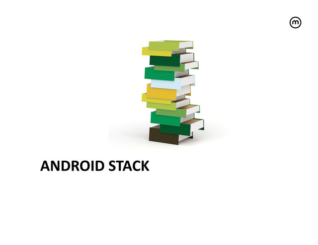 ANDROID	  STACK	  
