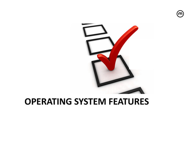 OPERATING	  SYSTEM	  FEATURES	  	  
